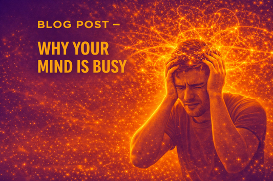 Why Your Mind Is Busy — And What No One Ever Taught You About It