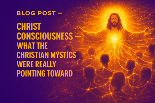 Christ Consciousness — What the Christian Mystics Were Really Pointing Toward