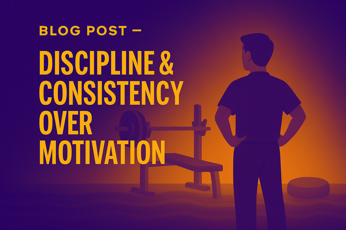 Discipline & Consistency Over Motivation