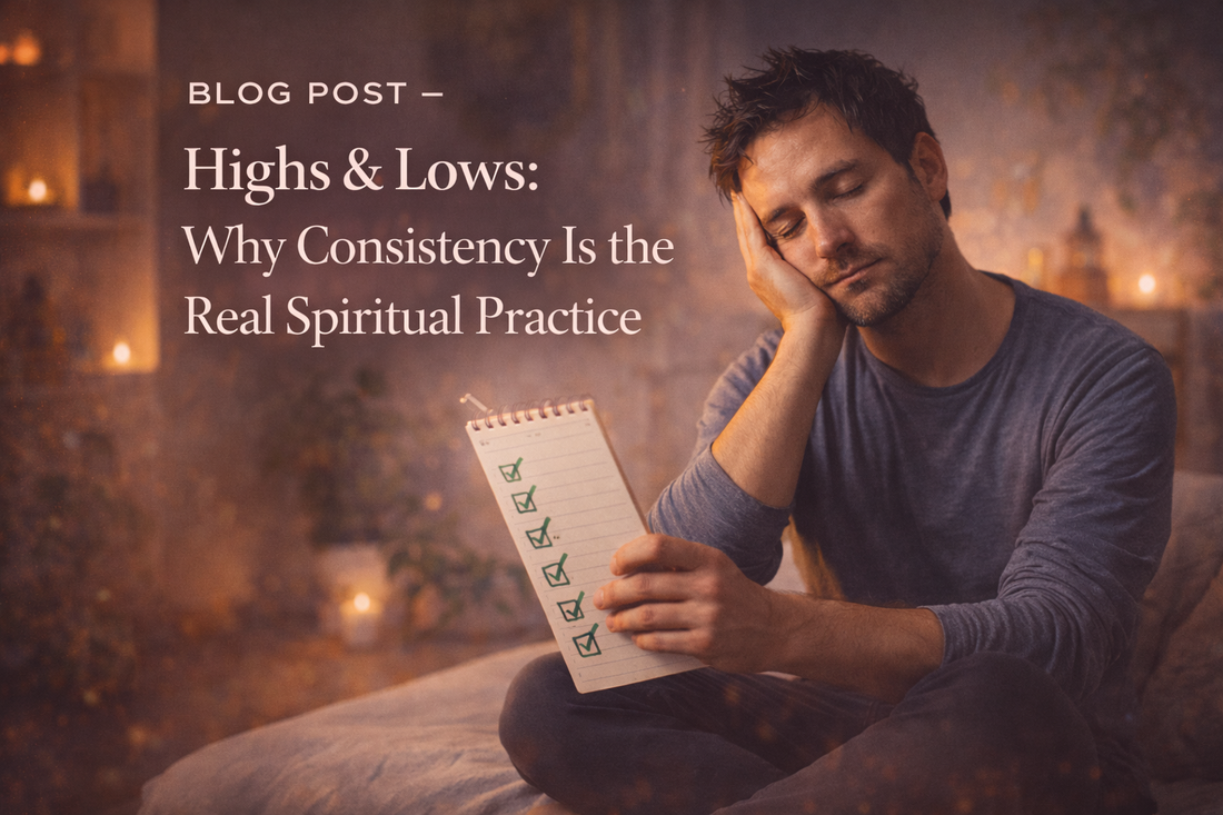 Highs & Lows: Why Consistency Is the Real Spiritual Practice