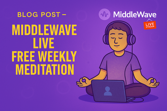 MiddleWave™ Live – Free Weekly Meditation